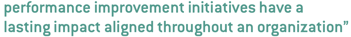 performance improvement initiatives have a lasting impact aligned throughout an organization”