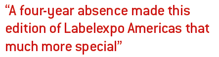 A four-year absence made this edition of Labelexpo Americas that much more special